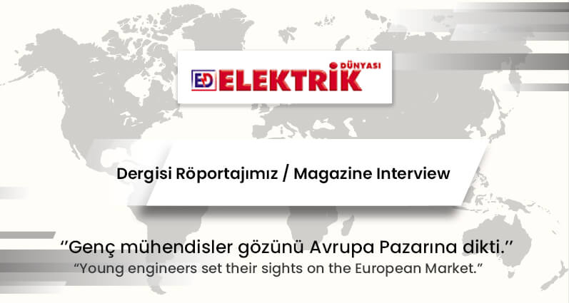 Elektrik Dünyası Dergisi Röportajımız