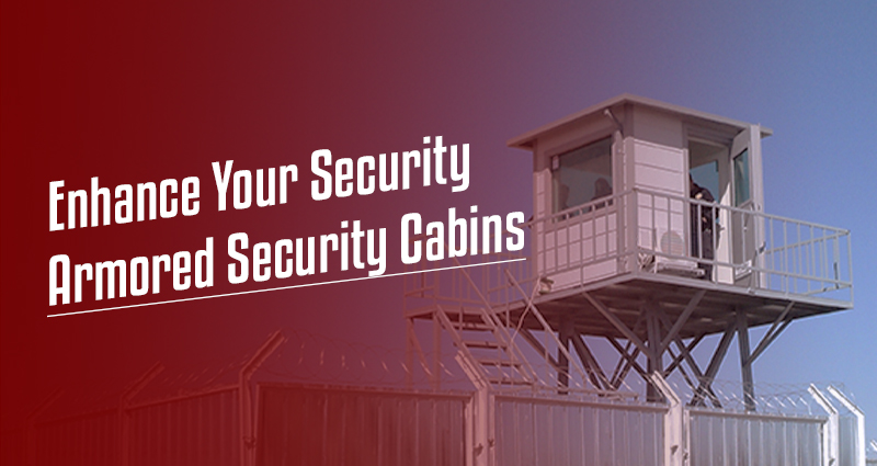 Enhance Your Security: Armored Security Cabins