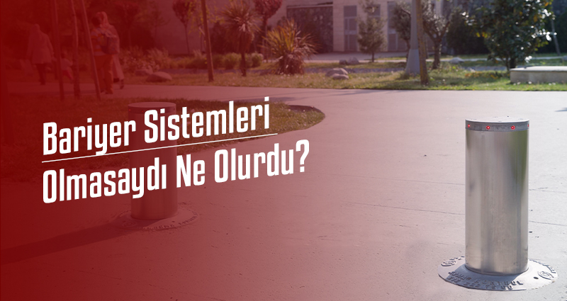 Bariyer Sistemleri Olmasaydı Ne olurdu?