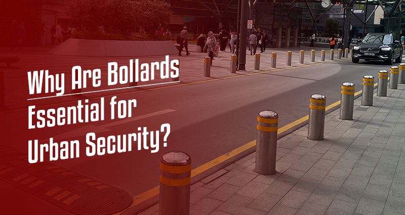 Why Are Bollards Essential for Urban Security?