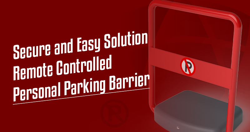 Secure and Easy Solution: Remote Controlled Personal Parking Barrier