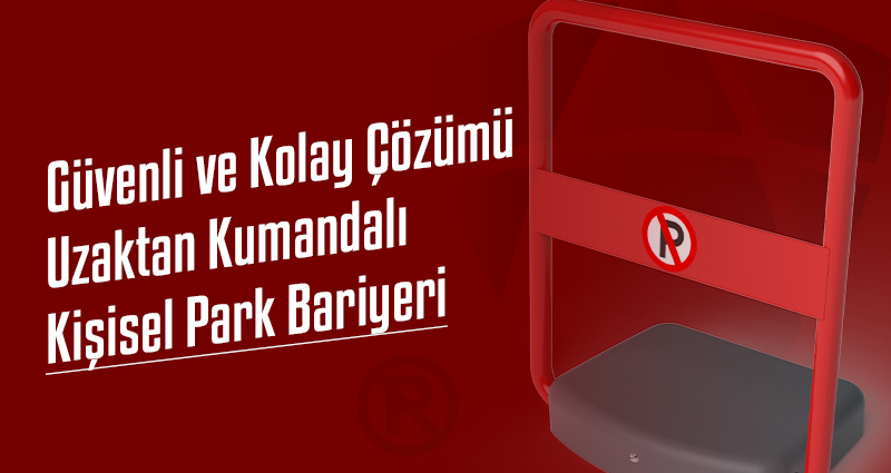 Güvenli ve Kolay Çözümü Uzaktan Kumandalı  Kişisel Park Bariyeri