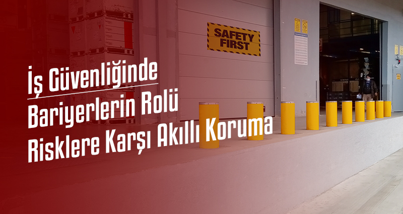 İş Güvenliğinde Bariyerlerin Rolü: Risklere Karşı Akıllı Koruma