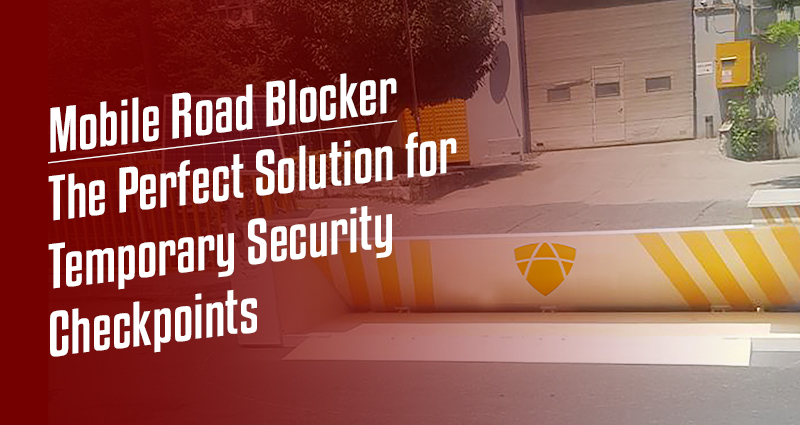 Mobile Road Blocker: The Perfect Solution for Temporary Security Checkpoints