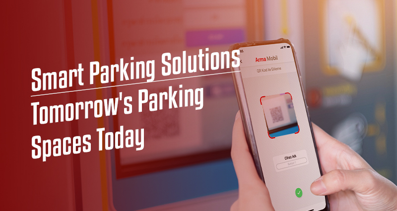 Smart Parking Solutions: Tomorrow's Parking Spaces Today