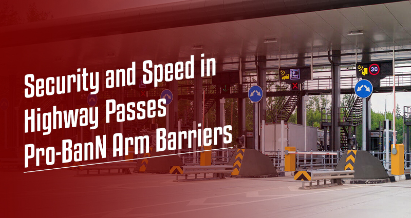 Security and Speed in Highway Passes: Pro-BanN Arm Barriers