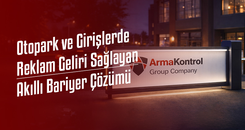 Otopark ve Girişlerde Reklam Geliri Sağlayan Akıllı Bariyer Çözümü