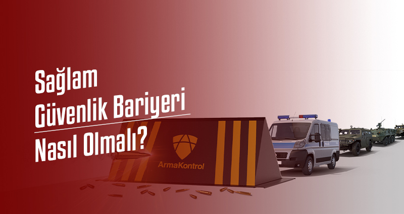 Sağlam Güvenlik Bariyeri Nasıl Olmalı?