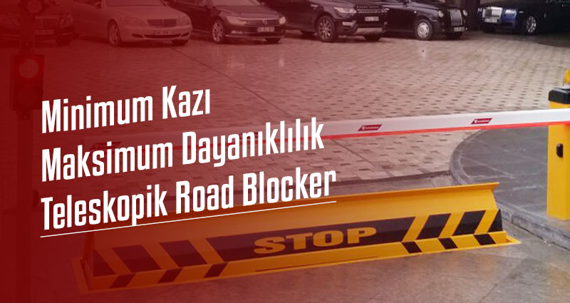 Minimum Kazı, Maksimum Dayanıklılık: Teleskopik Road Blocker