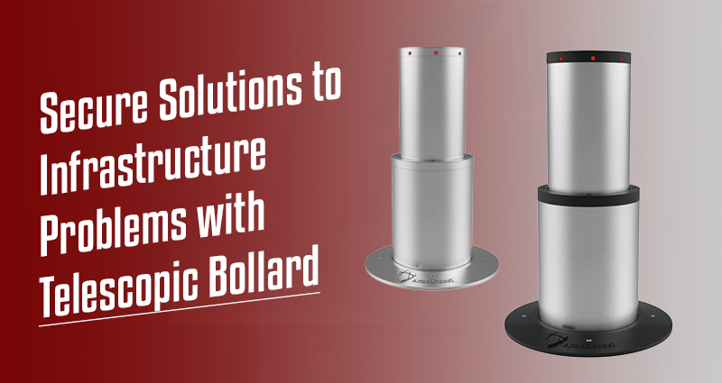 Secure Solutions to Infrastructure Problems with Telescopic Bollard