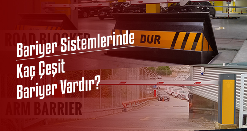 Bariyer Sistemlerinde Kaç Çeşit Bariyer Vardır?